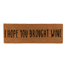Load image into Gallery viewer, DOOR MAT - I HOPE YOU BROUGHT WINE
