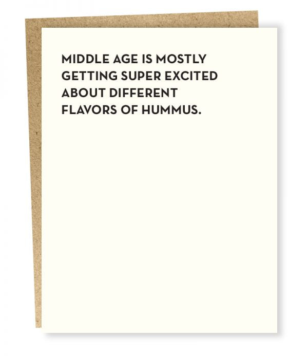 MIDDLE AGE IS MOSTLY/HUMMUS CARD