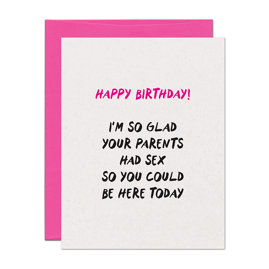 I'm So Glad Your Parents Had Sex Birthday Card