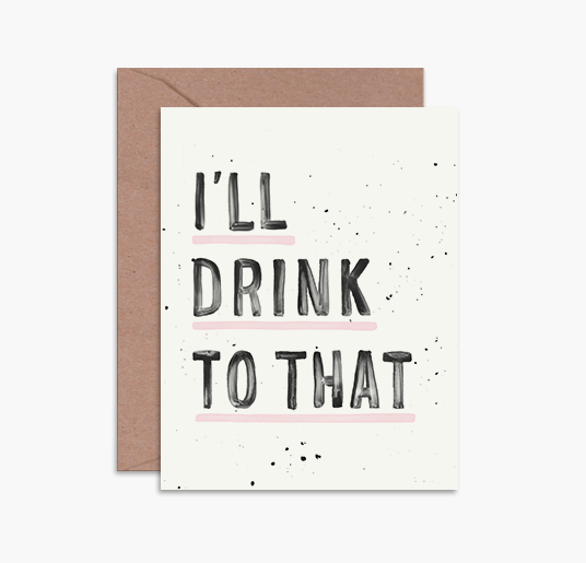 I'LL DRINK TO THAT CARD