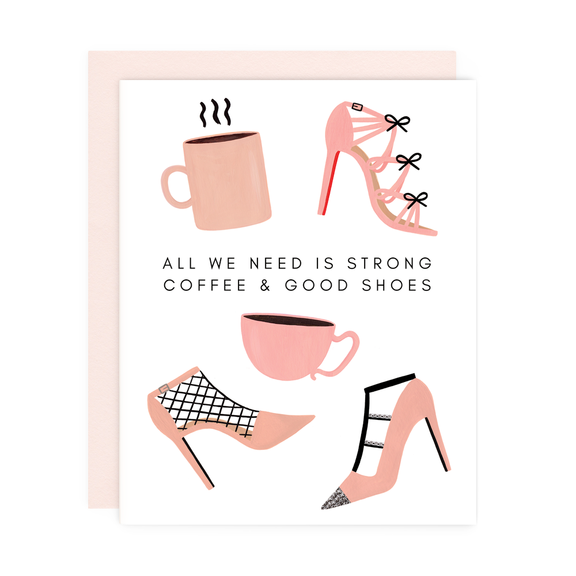 ALL WE NEED IS STRONG COFFEE & GOOD SHOES