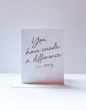 Load image into Gallery viewer, You Have Made a Difference in My Life
