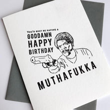 Load image into Gallery viewer, YOU&#39;D BEST BE HAVING A GODDAMN HAPPY BIRTHDAY CARD
