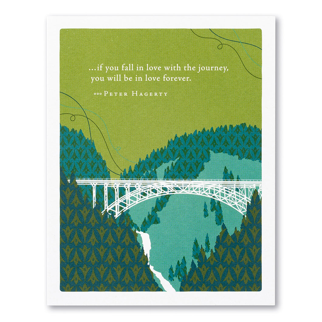“…IF YOU FALL IN LOVE WITH THE JOURNEY, YOU WILL BE IN LOVE FOREVER.” —PETER HAGERTY