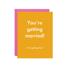 You're Getting Married! & I'm Getting Drunk Card
