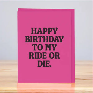 Happy Birthday To My Ride Or Die (Letterpress) Card