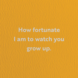 How Fortunate I Am To Watch You Grow Up. Card