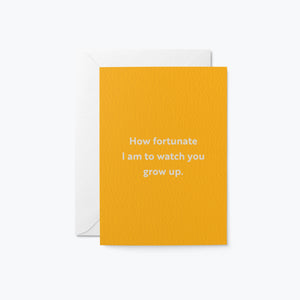 How Fortunate I Am To Watch You Grow Up. Card