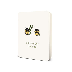 I Bee-Leaf In You Card