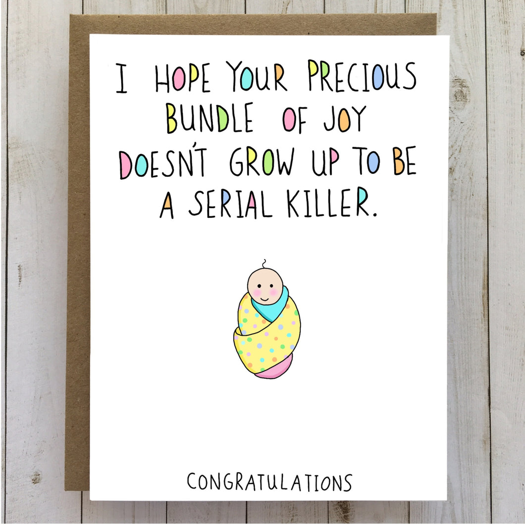 I Hope Your Precious Bundle Of Joy Doesn't Grow Up To Be A Serial Killer. Card