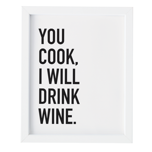 You Cook, I Will Drink Wine. - Art Print