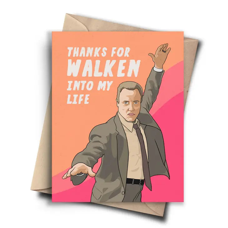 Thanks For Walken Into My Life Card