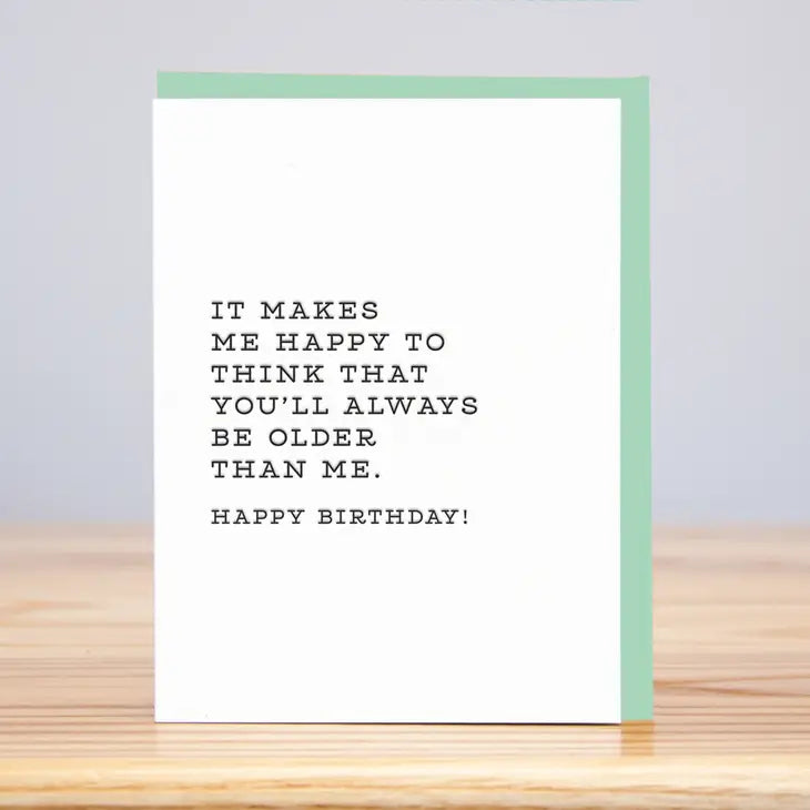 It Makes Me Happy To Think You'll Always Be Older Than Me.  Happy Birthday! Card