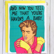 Load image into Gallery viewer, George Michael And Now You Tell Me That You&#39;re Having A Baby Card
