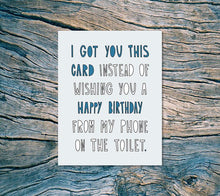 Load image into Gallery viewer, I GOT YOU THIS CARD INSTEAD OF WISHING YOU TOILET CARD
