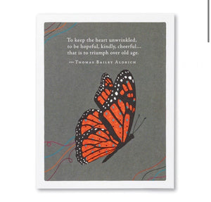 “TO KEEP THE HEART UNWRINKLED, TO BE HOPEFUL, KINDLY, CHEERFUL… THAT IS TO TRIUMPH OVER OLD AGE.” —THOMAS BAILEY ALDRICH