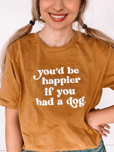 Load image into Gallery viewer, You’d be happier if you had a dog T-Shirt
