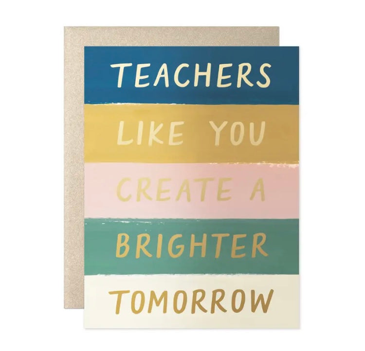 Teachers Like You Create A Brighter Tomorrow Card