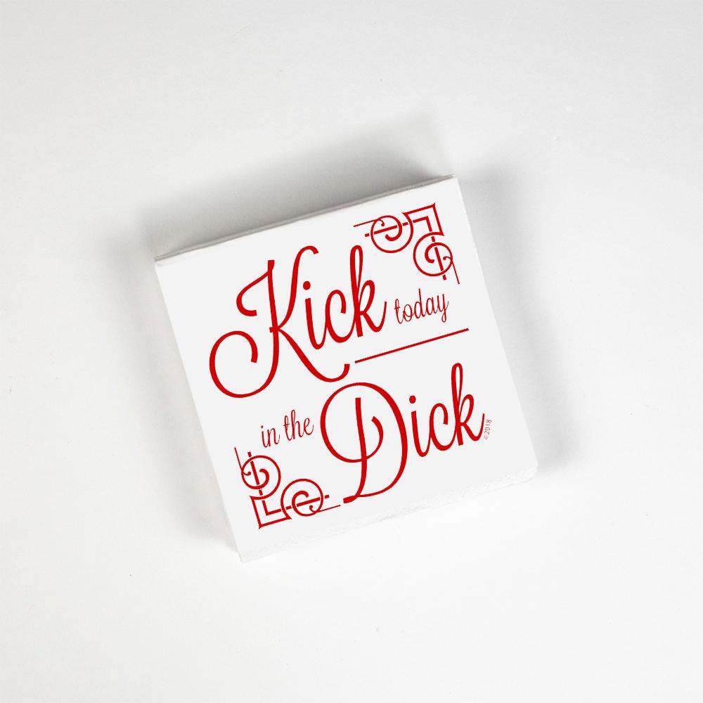 Kick Today In The Dick Cocktail Napkin