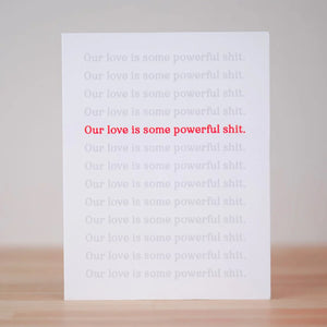 Our Love Is Some Powerful Shit Card