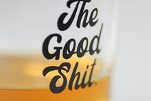 Load image into Gallery viewer, THE GOOD SHIT...  WHISKEY GLASS
