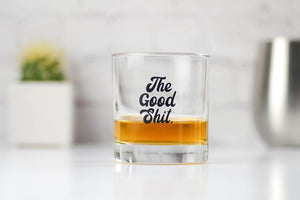 THE GOOD SHIT...  WHISKEY GLASS
