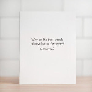 WHY DO THE BEST PEOPLE ALWAYS LIVE SO FAR AWAY CARD